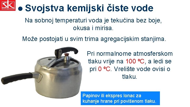  Svojstva kemijski čiste vode Na sobnoj temperaturi voda je tekućina bez boje, okusa