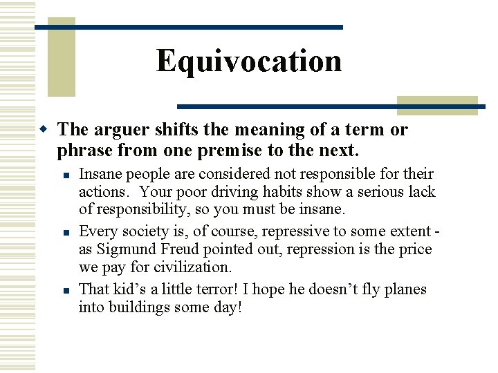 Equivocation w The arguer shifts the meaning of a term or phrase from one