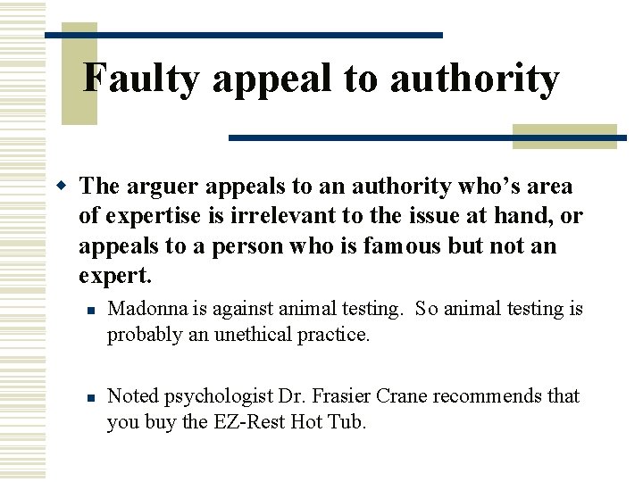 Faulty appeal to authority w The arguer appeals to an authority who’s area of