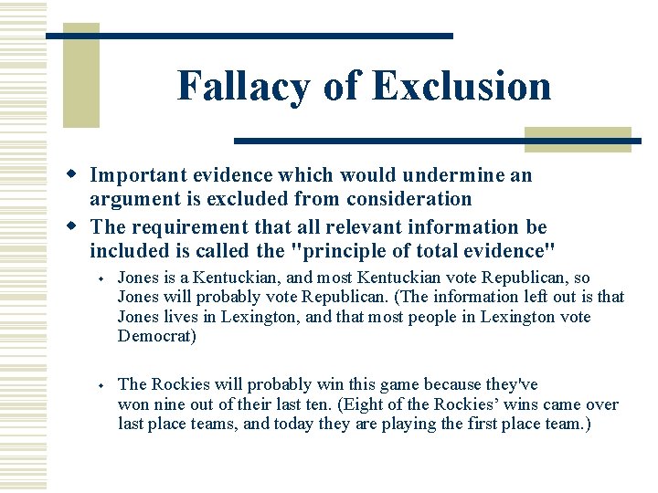 Fallacy of Exclusion w Important evidence which would undermine an argument is excluded from