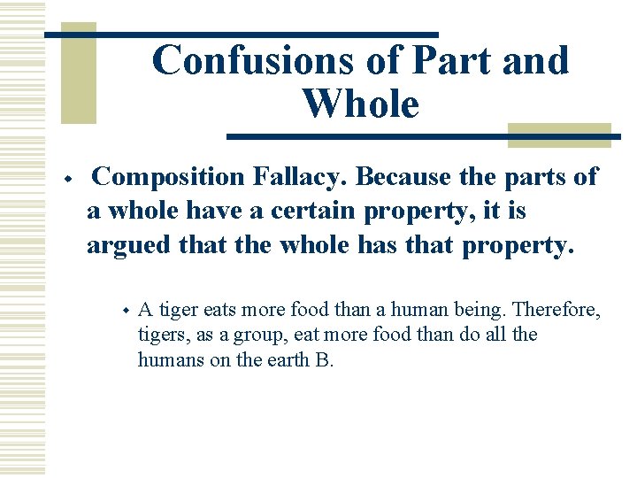 Confusions of Part and Whole w Composition Fallacy. Because the parts of a whole