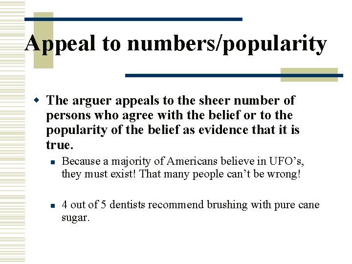 Appeal to numbers/popularity w The arguer appeals to the sheer number of persons who