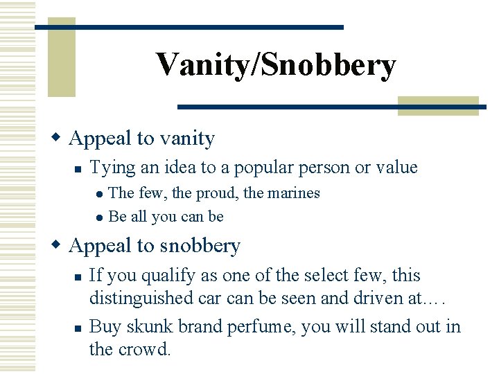 Vanity/Snobbery w Appeal to vanity n Tying an idea to a popular person or