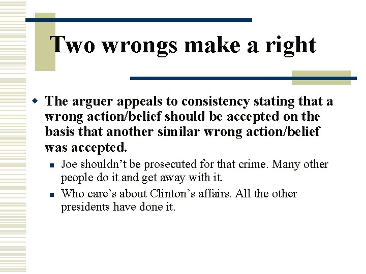 Two wrongs make a right w The arguer appeals to consistency stating that a