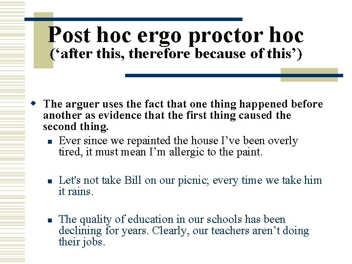 Post hoc ergo proctor hoc (‘after this, therefore because of this’) w The arguer