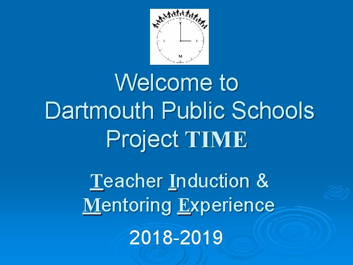 Welcome to Dartmouth Public Schools Project TIME Teacher Induction & Mentoring Experience 2018 -2019