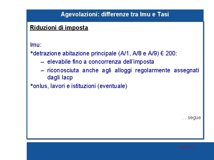 Agevolazioni: differenze tra Imu e Tasi Riduzioni di imposta Imu: • detrazione abitazione principale