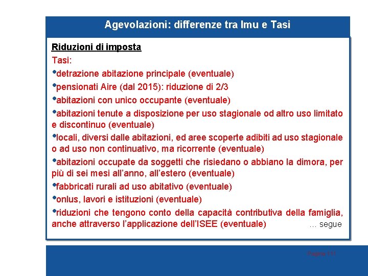 Agevolazioni: differenze tra Imu e Tasi Riduzioni di imposta Tasi: • detrazione abitazione principale