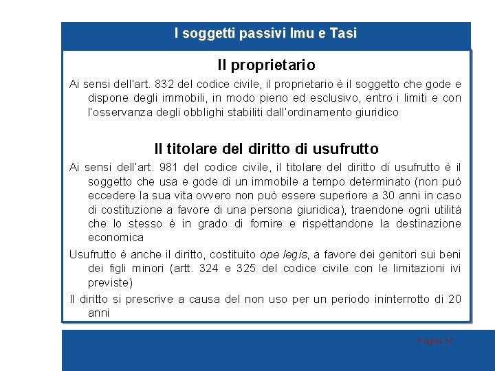 I soggetti passivi Imu e Tasi Il proprietario Ai sensi dell’art. 832 del codice