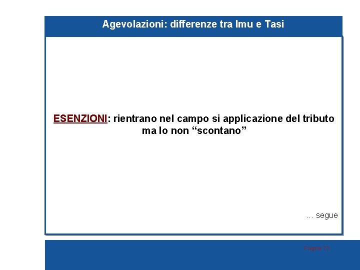 Agevolazioni: differenze tra Imu e Tasi ESENZIONI: rientrano nel campo si applicazione del tributo