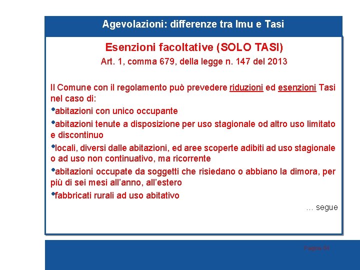 Agevolazioni: differenze tra Imu e Tasi Esenzioni facoltative (SOLO TASI) Art. 1, comma 679,