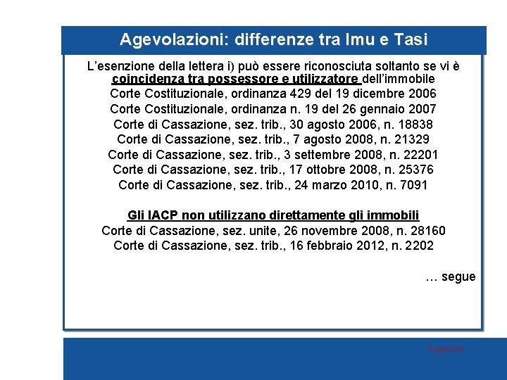 Agevolazioni: differenze tra Imu e Tasi L’esenzione della lettera i) può essere riconosciuta soltanto