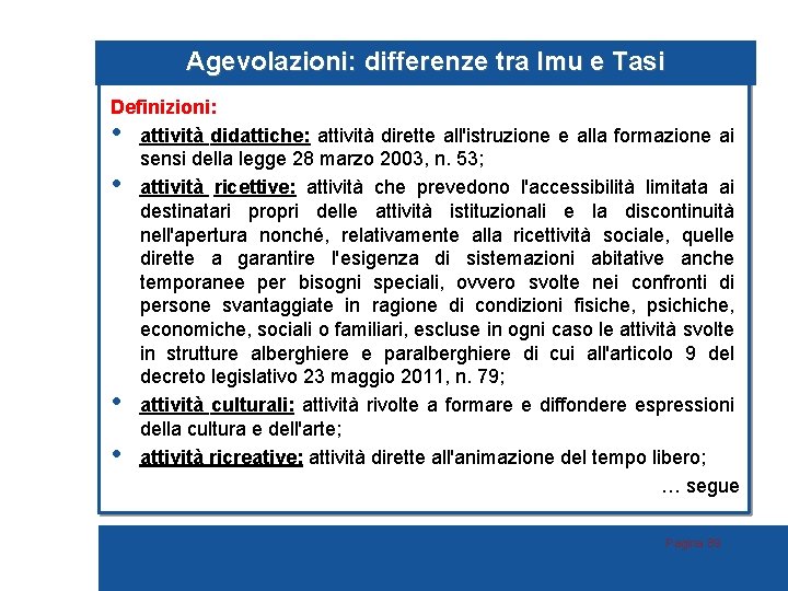 Agevolazioni: differenze tra Imu e Tasi Definizioni: • attività didattiche: attività dirette all'istruzione e