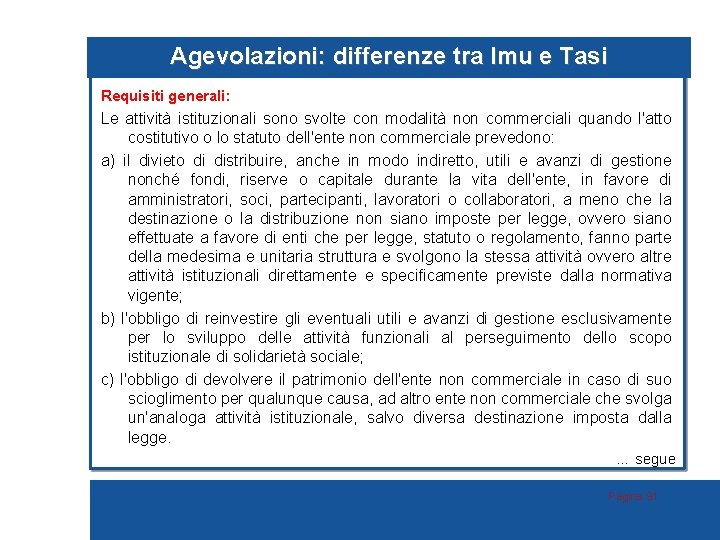 Agevolazioni: differenze tra Imu e Tasi Requisiti generali: Le attività istituzionali sono svolte con