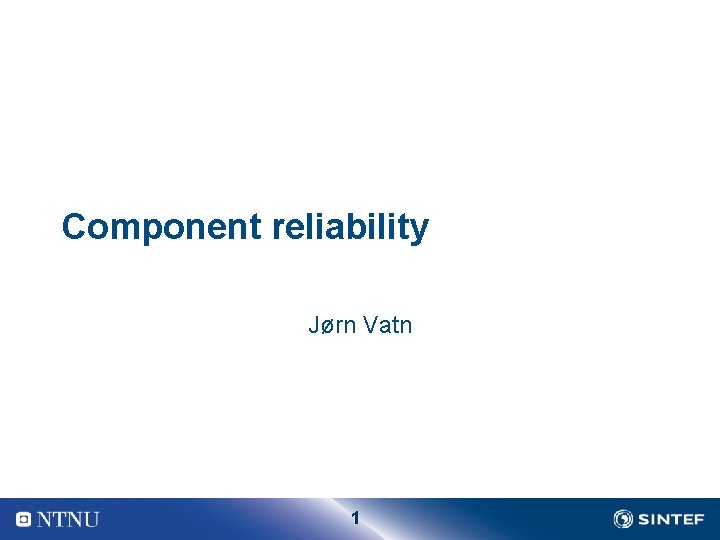 Component reliability Jørn Vatn 1 