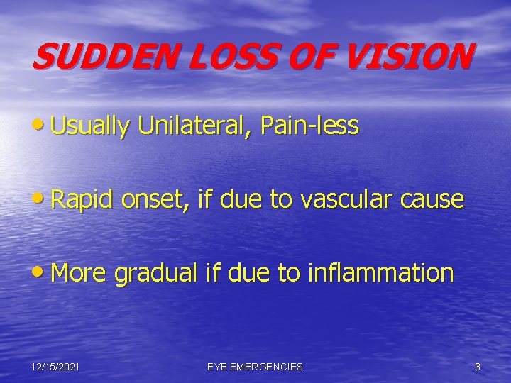 SUDDEN LOSS OF VISION • Usually Unilateral, Pain-less • Rapid onset, if due to