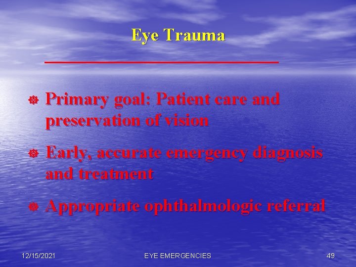 Eye Trauma ] Primary goal: Patient care and preservation of vision ] Early, accurate