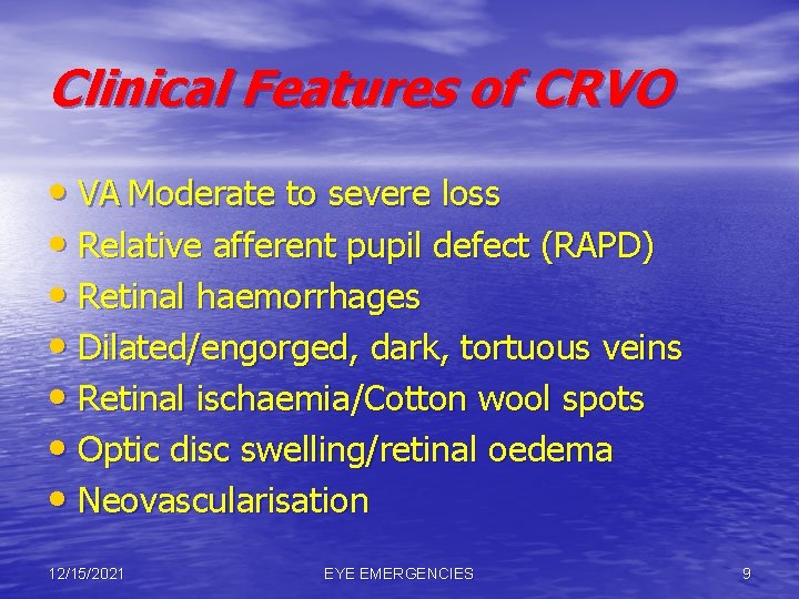 Clinical Features of CRVO • VA Moderate to severe loss • Relative afferent pupil