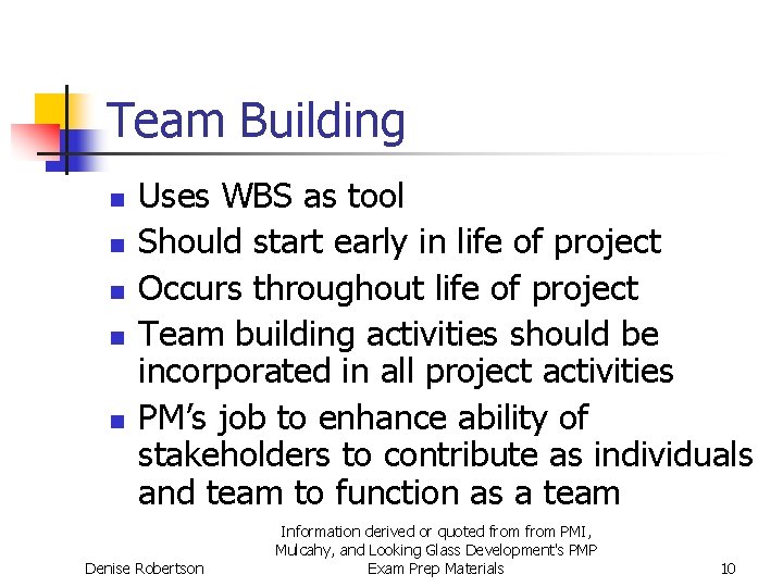 Team Building n n n Uses WBS as tool Should start early in life