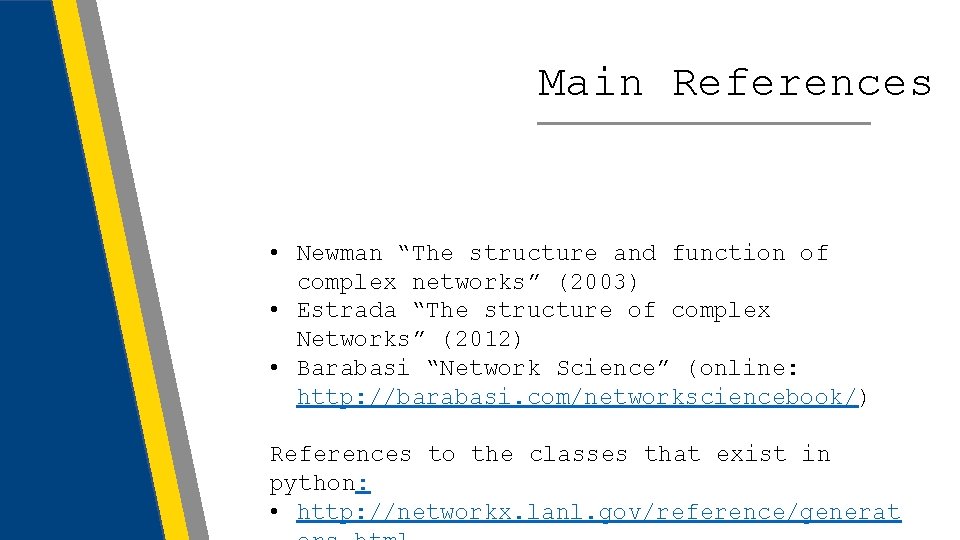 Main References • Newman “The structure and function of complex networks” (2003) • Estrada