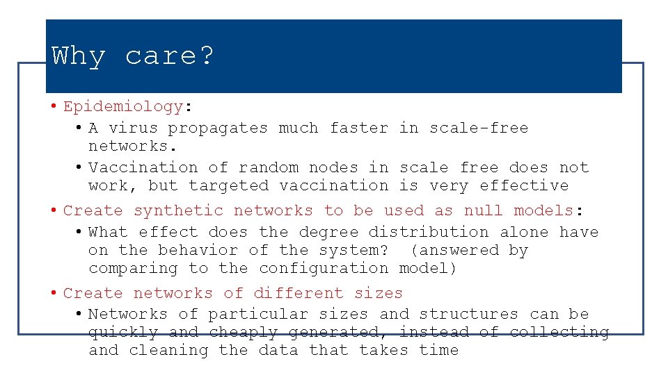 Why care? • Epidemiology: • A virus propagates much faster in scale-free networks. •