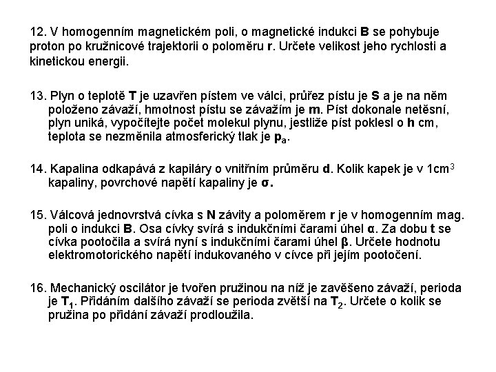 12. V homogenním magnetickém poli, o magnetické indukci B se pohybuje proton po kružnicové