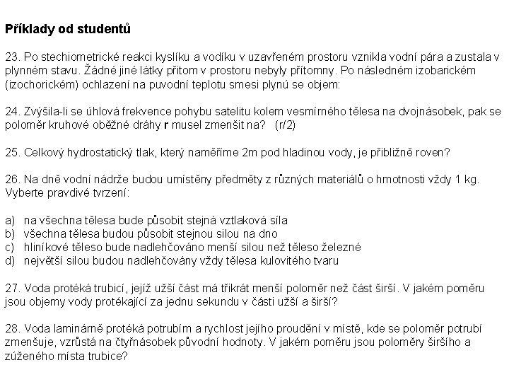 Příklady od studentů 23. Po stechiometrické reakci kyslíku a vodíku v uzavřeném prostoru vznikla