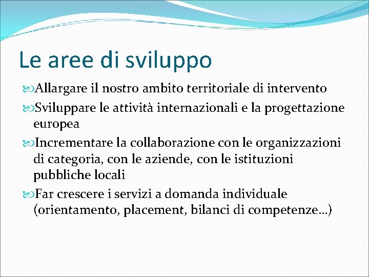 Le aree di sviluppo Allargare il nostro ambito territoriale di intervento Sviluppare le attività