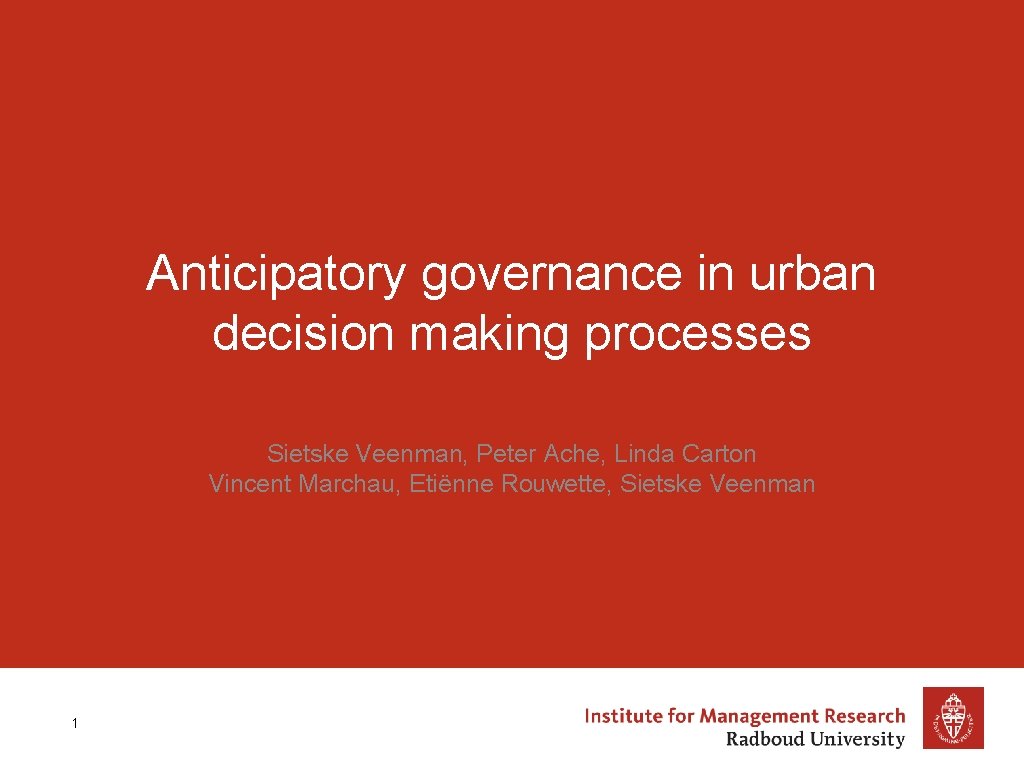 Anticipatory governance in urban decision making processes Sietske Veenman, Peter Ache, Linda Carton Vincent