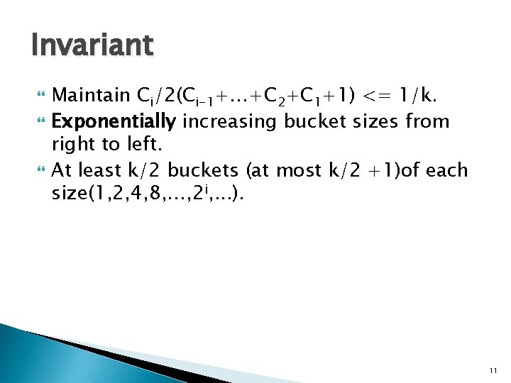 Invariant Maintain Ci/2(Ci-1+…+C 2+C 1+1) <= 1/k. Exponentially increasing bucket sizes from right to