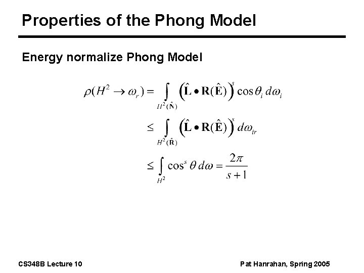 Properties of the Phong Model Energy normalize Phong Model CS 348 B Lecture 10