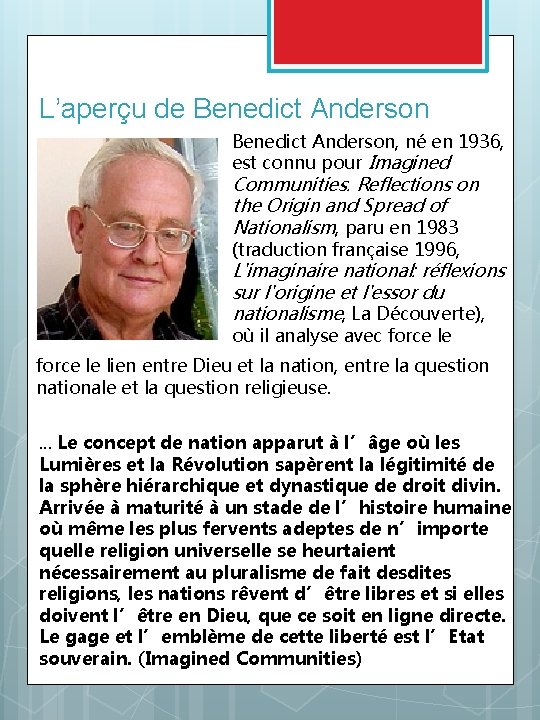 L’aperçu de Benedict Anderson, né en 1936, est connu pour Imagined Communities. Reflections on