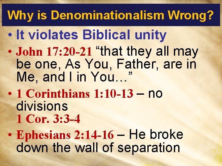 Why is Denominationalism Wrong? • It violates Biblical unity • John 17: 20 -21