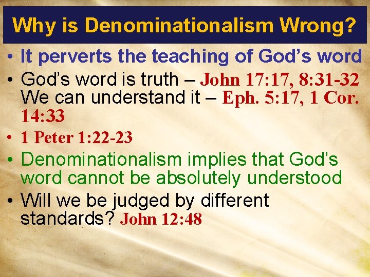 Why is Denominationalism Wrong? • It perverts the teaching of God’s word • God’s