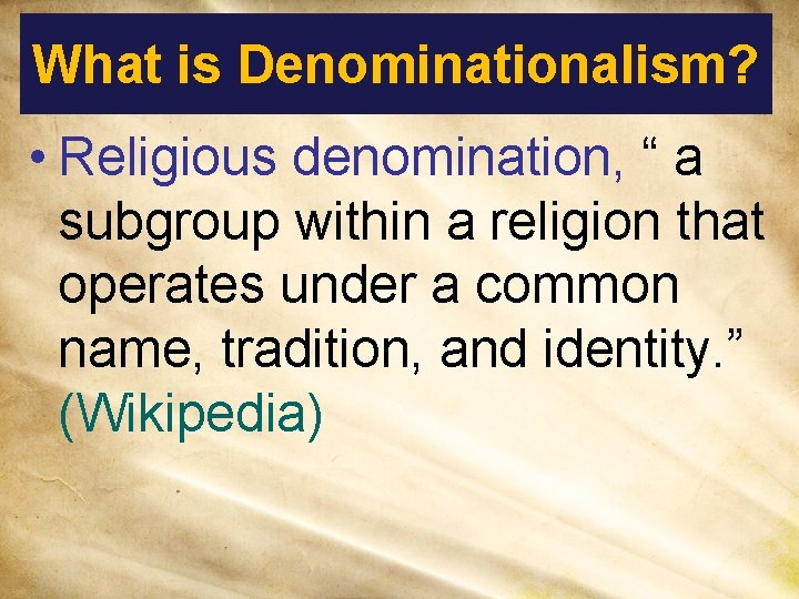 What is Denominationalism? • Religious denomination, “ a subgroup within a religion that operates