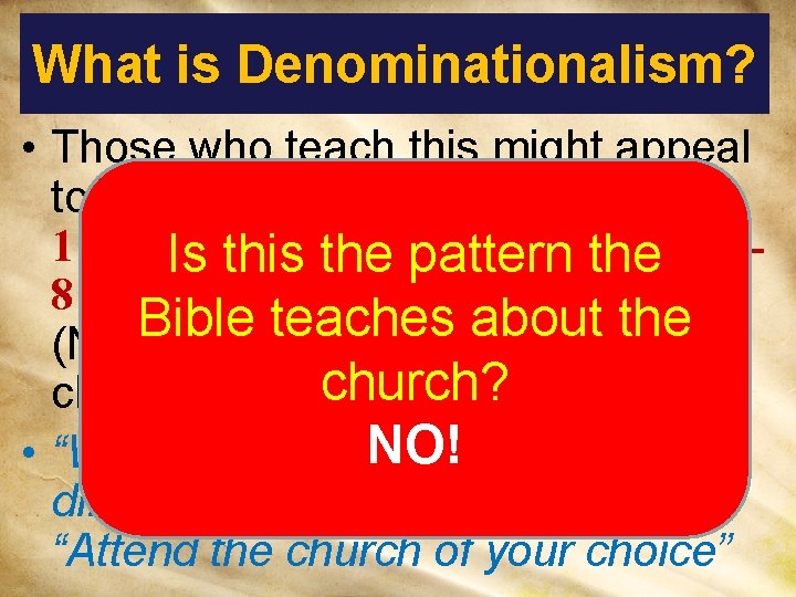 What is Denominationalism? • Those who teach this might appeal to 1 Corinthians 12: