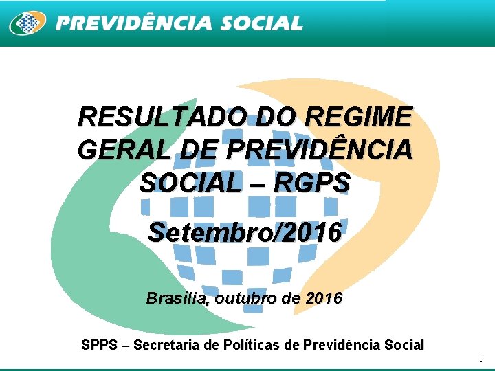 RESULTADO DO REGIME GERAL DE PREVIDÊNCIA SOCIAL – RGPS Setembro/2016 Brasília, outubro de 2016