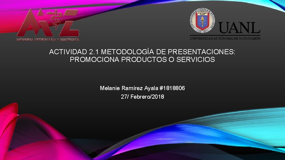 ACTIVIDAD 2. 1 METODOLOGÍA DE PRESENTACIONES: PROMOCIONA PRODUCTOS O SERVICIOS Melanie Ramírez Ayala #1818806