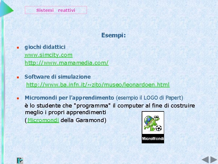 Sistemi reattivi Esempi: n n n giochi didattici www. simcity. com http: //www. mamamedia.