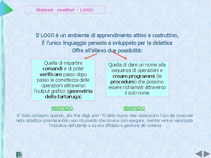 Sistemi reattivi - LOGO Il LOGO è un ambiente di apprendimento attivo e costruttivo,