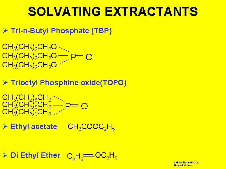 SOLVATING EXTRACTANTS Ø Tri-n-Butyl Phosphate (TBP) CH 3(CH 2)2 CH 2 O P O