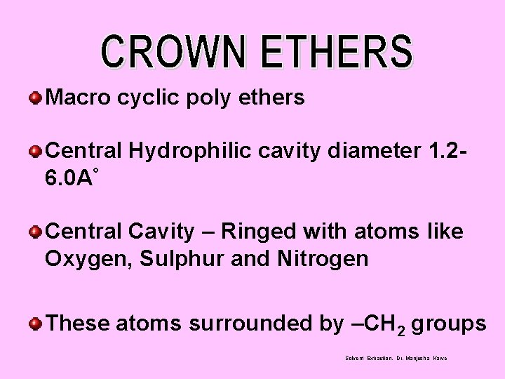Macro cyclic poly ethers Central Hydrophilic cavity diameter 1. 26. 0 A° Central Cavity