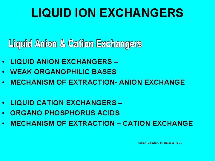 LIQUID ION EXCHANGERS • LIQUID ANION EXCHANGERS – • WEAK ORGANOPHILIC BASES • MECHANISM