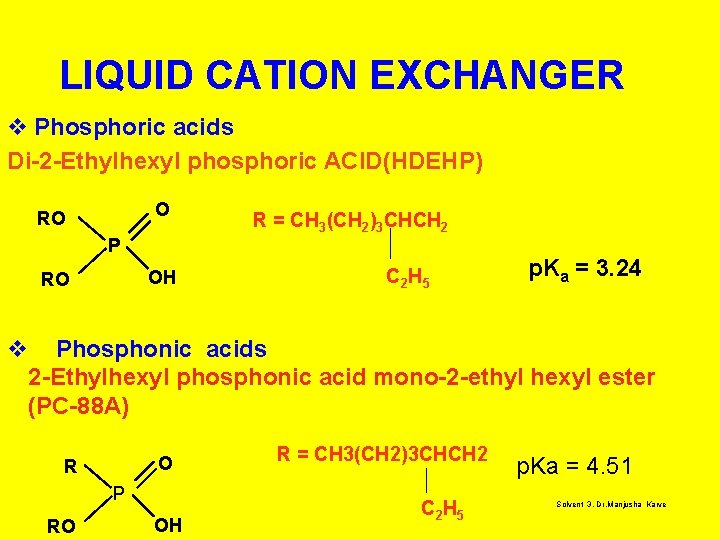 LIQUID CATION EXCHANGER v Phosphoric acids Di-2 -Ethylhexyl phosphoric ACID(HDEHP) O RO R =