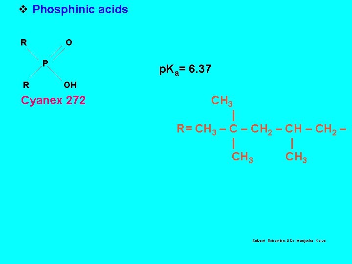 v Phosphinic acids R O P R p. Ka= 6. 37 OH Cyanex 272