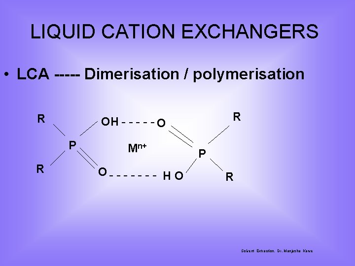 LIQUID CATION EXCHANGERS • LCA ----- Dimerisation / polymerisation R P R R OH