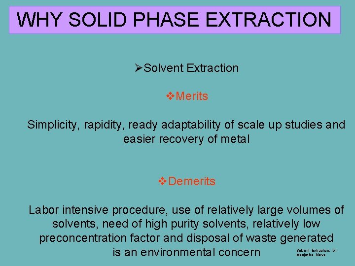 WHY SOLID PHASE EXTRACTION ØSolvent Extraction v. Merits Simplicity, rapidity, ready adaptability of scale
