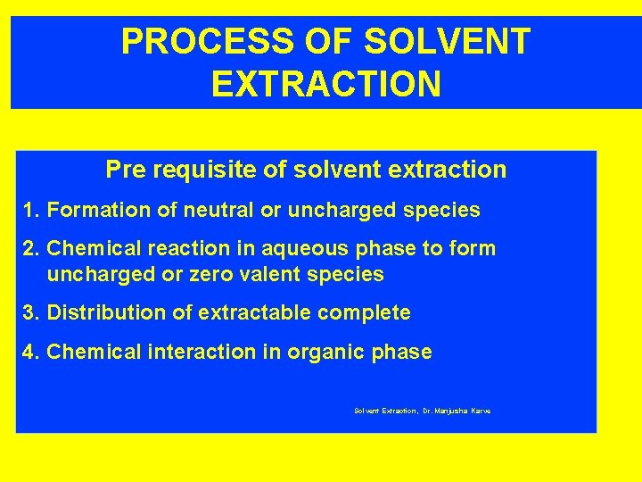 PROCESS OF SOLVENT EXTRACTION Pre requisite of solvent extraction 1. Formation of neutral or