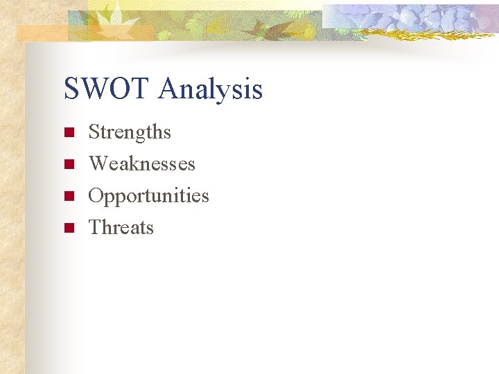SWOT Analysis n n Strengths Weaknesses Opportunities Threats 