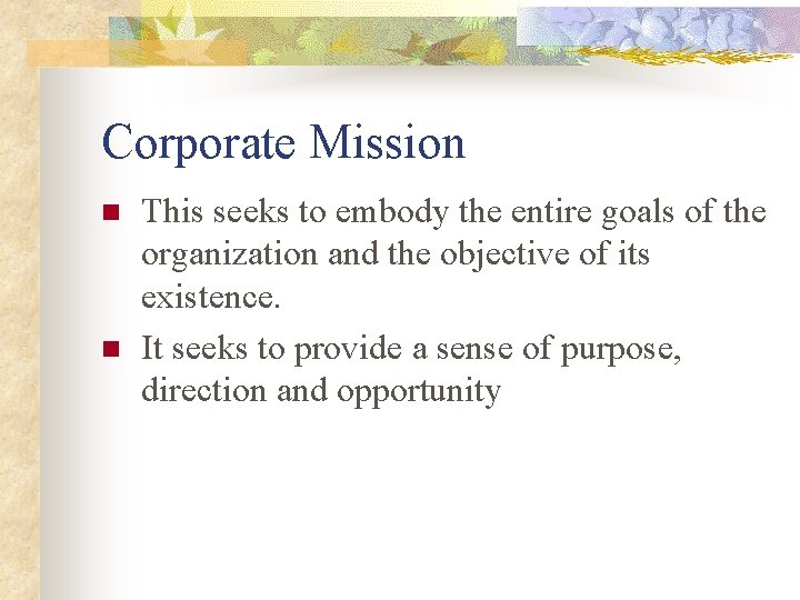 Corporate Mission n n This seeks to embody the entire goals of the organization